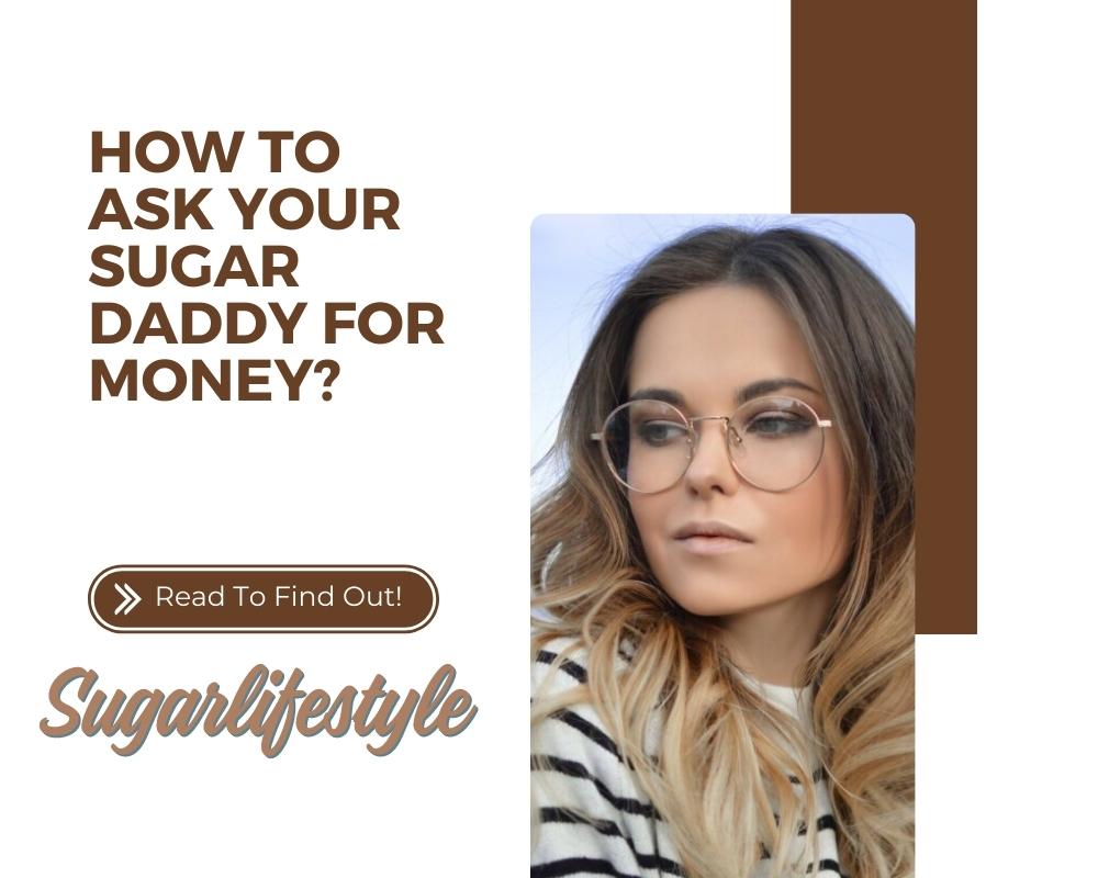 How to Ask Your Sugar Daddy For Money: Top Rules And Tips